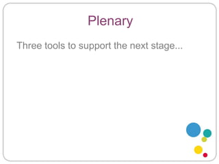 PlenaryThree tools to support the next stage...