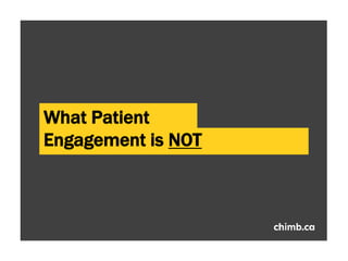 What Patient
Engagement is NOT
 