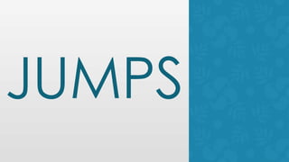 JUMPS
 