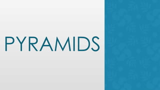 PYRAMIDS
 