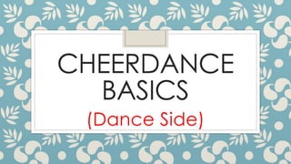 CHEERDANCE
BASICS
(Dance Side)
 