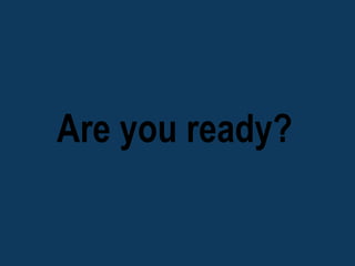 Are you ready?
 