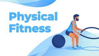 Physical
Fitness
 