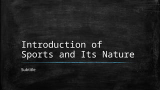 Introduction For Sports PE 11 THIRD QUARTER.pptx Introduction of sports and nature | PPTX
