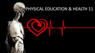 PHYSICAL EDUCATION & HEALTH 11
 