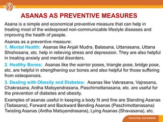 EDUCATION, OUR MISSION
ASANAS AS PREVENTIVE MEASURES
Asana is a simple and economical preventive measure that can help in
...