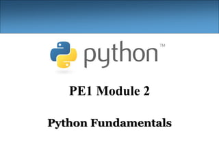 PE1 Module 2
Python Fundamentals
 
