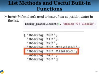 10
List Methods and Useful Built-in
Functions
 insert(index, item): used to insert item at position index in
the list.
 