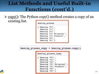 14
List Methods and Useful Built-in
Functions (cont’d.)
 copy(): The Python copy() method creates a copy of an
existing list.
 