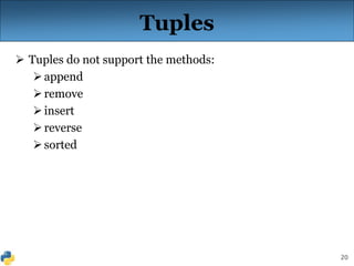 20
Tuples
 Tuples do not support the methods:
append
remove
insert
reverse
sorted
 
