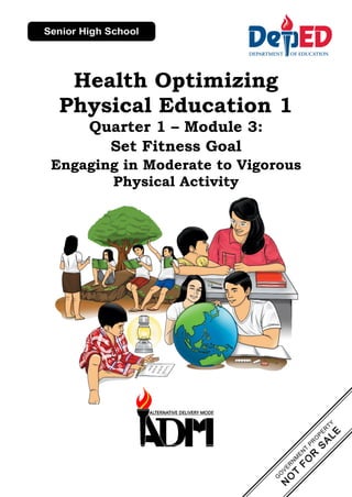 Health Optimizing
Physical Education 1
Quarter 1 – Module 3:
Set Fitness Goal
Engaging in Moderate to Vigorous
Physical Activity
 
