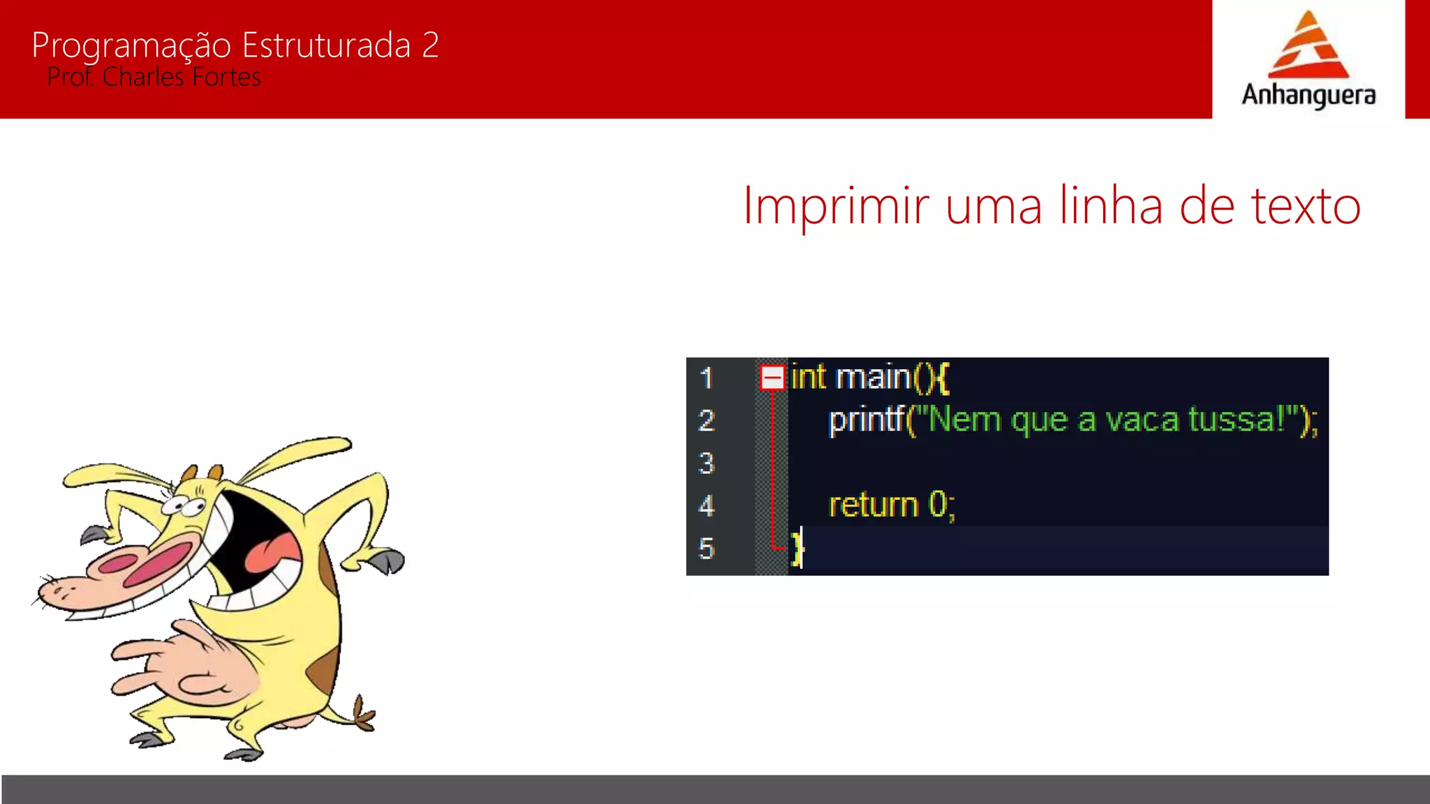 Programação Estruturada 2
Prof. Charles Fortes
Imprimir uma linha de texto
 