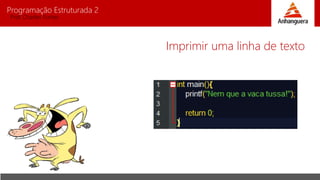 Programação Estruturada 2
Prof. Charles Fortes
Imprimir uma linha de texto
 