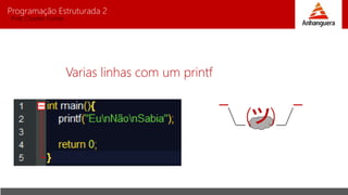 Programação Estruturada 2
Prof. Charles Fortes
Varias linhas com um printf
¯_(ツ)_/¯
 