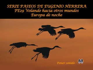 SERIE PASEOS DE EUGENIO HERRERA PE29 Volando hacia otros mundos Europa de noche Poner sonido 
