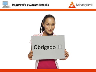 Depuração e Documentação
Exercícios
1 – Código abaixo mostra todas as tabuadas, mas o programa está mostrando
somente a tabuada do 1. Identifique o erro.
#include <iostream>
using namespace std;
int main()
{
int i=1;
int j=1;
for (;i<=10;i++)
{
for (;j<=10;j++)
{
cout << i << "x" << j << "=" << (i * j) << "n";
}
cout << "n";
}
}
Prof. Thomás da Costa Programação Estruturada II
 