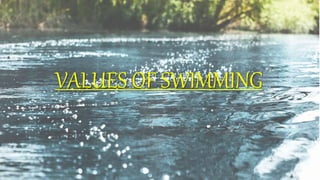 VALUES OF SWIMMING
 