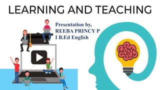 Presentation by,
REEBA PRINCY P
I B.Ed English
 