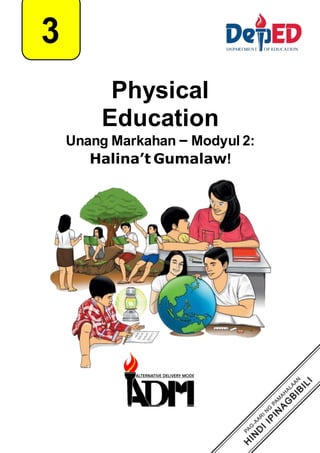 3
Physical
Education
Unang Markahan – Modyul 2:
Halina’t Gumalaw!
 