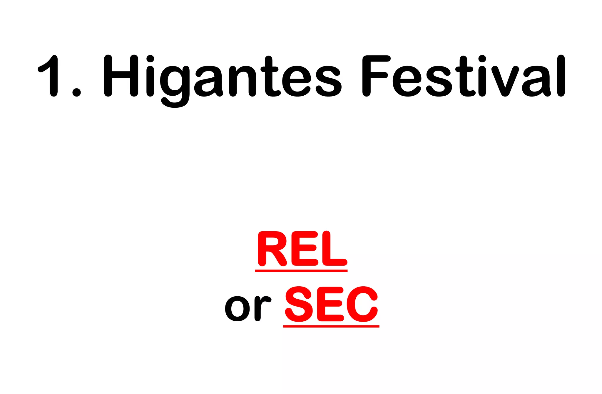 1. Higantes Festival
REL
or SEC
 