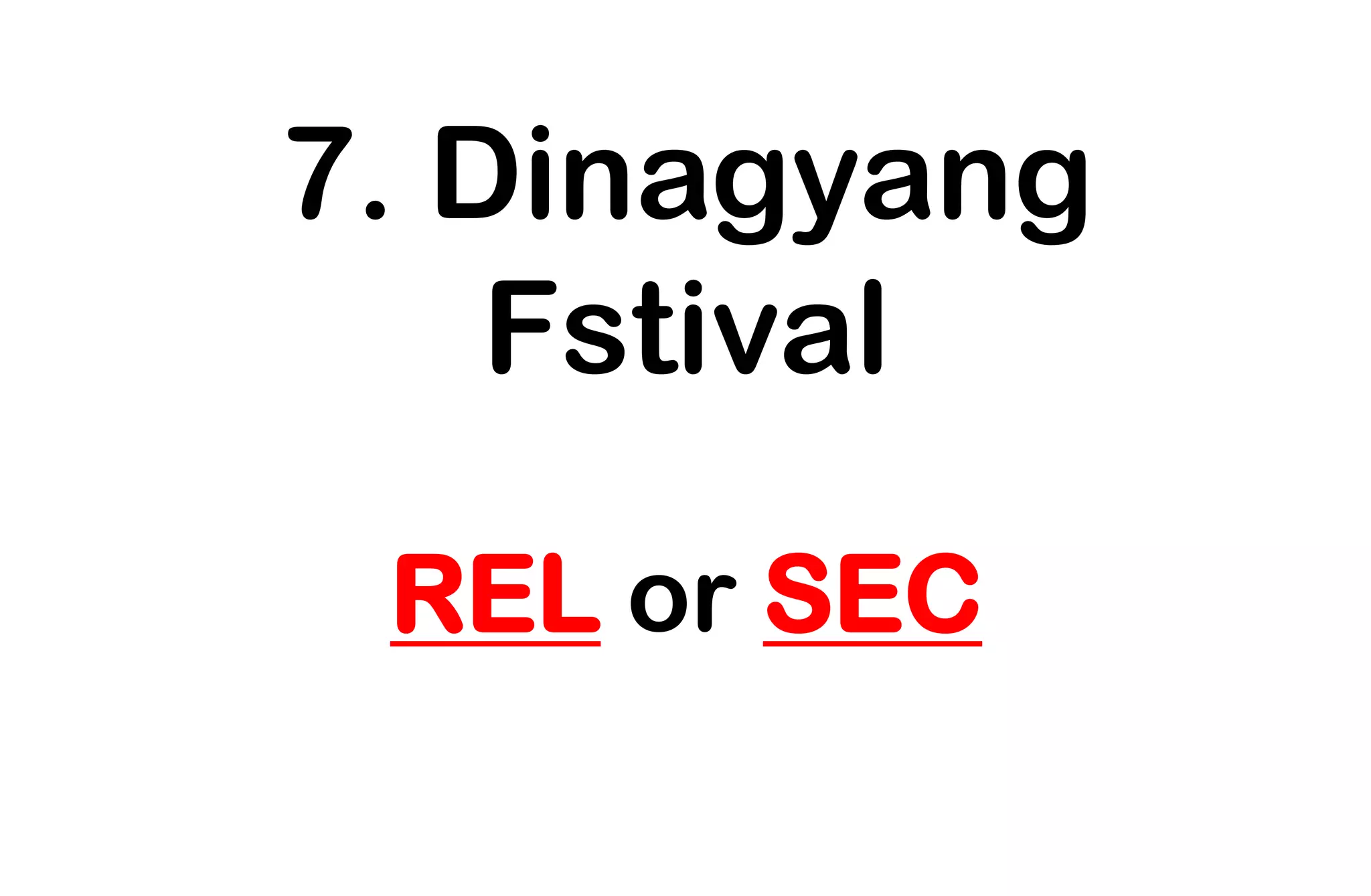 7. Dinagyang
Fstival
REL or SEC
 