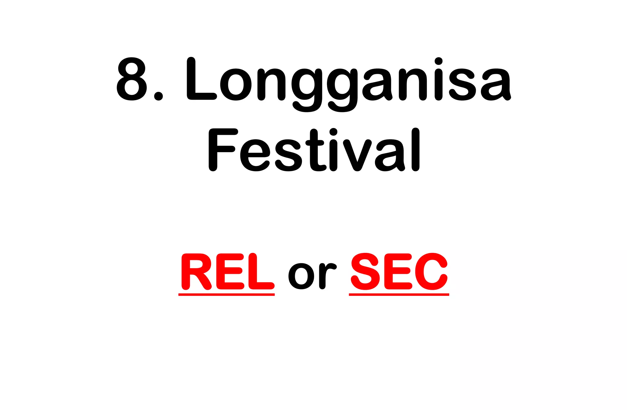8. Longganisa
Festival
REL or SEC
 