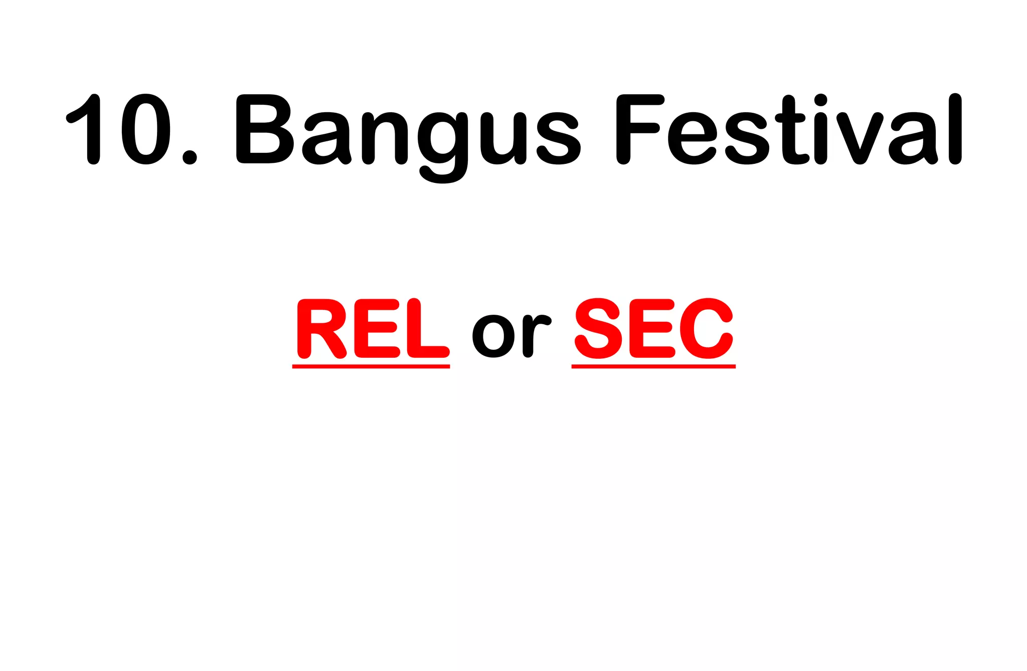 10. Bangus Festival
REL or SEC
 