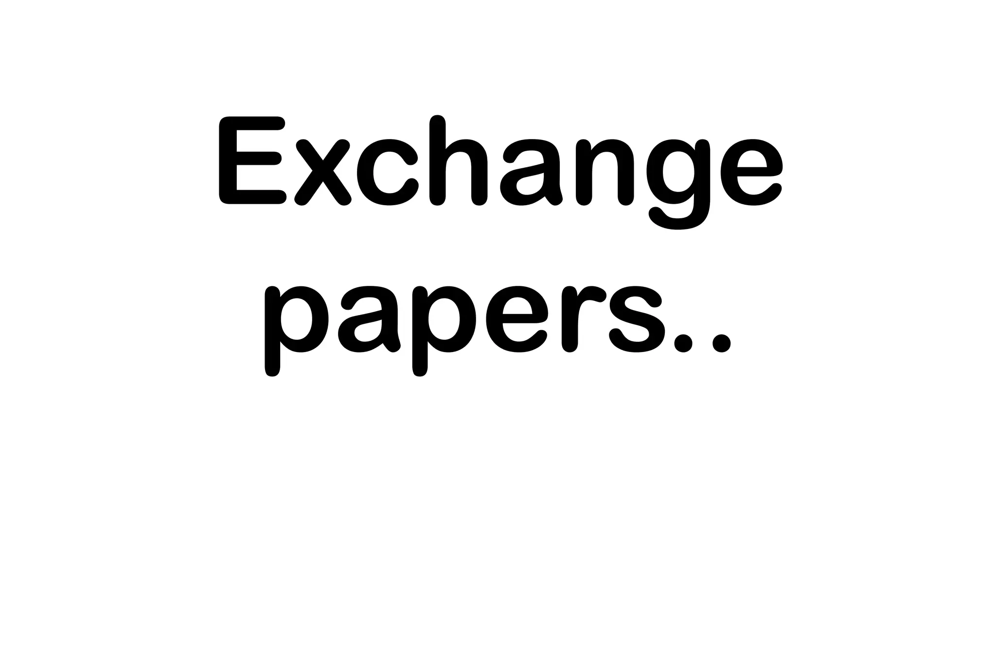 Exchange
papers..
 