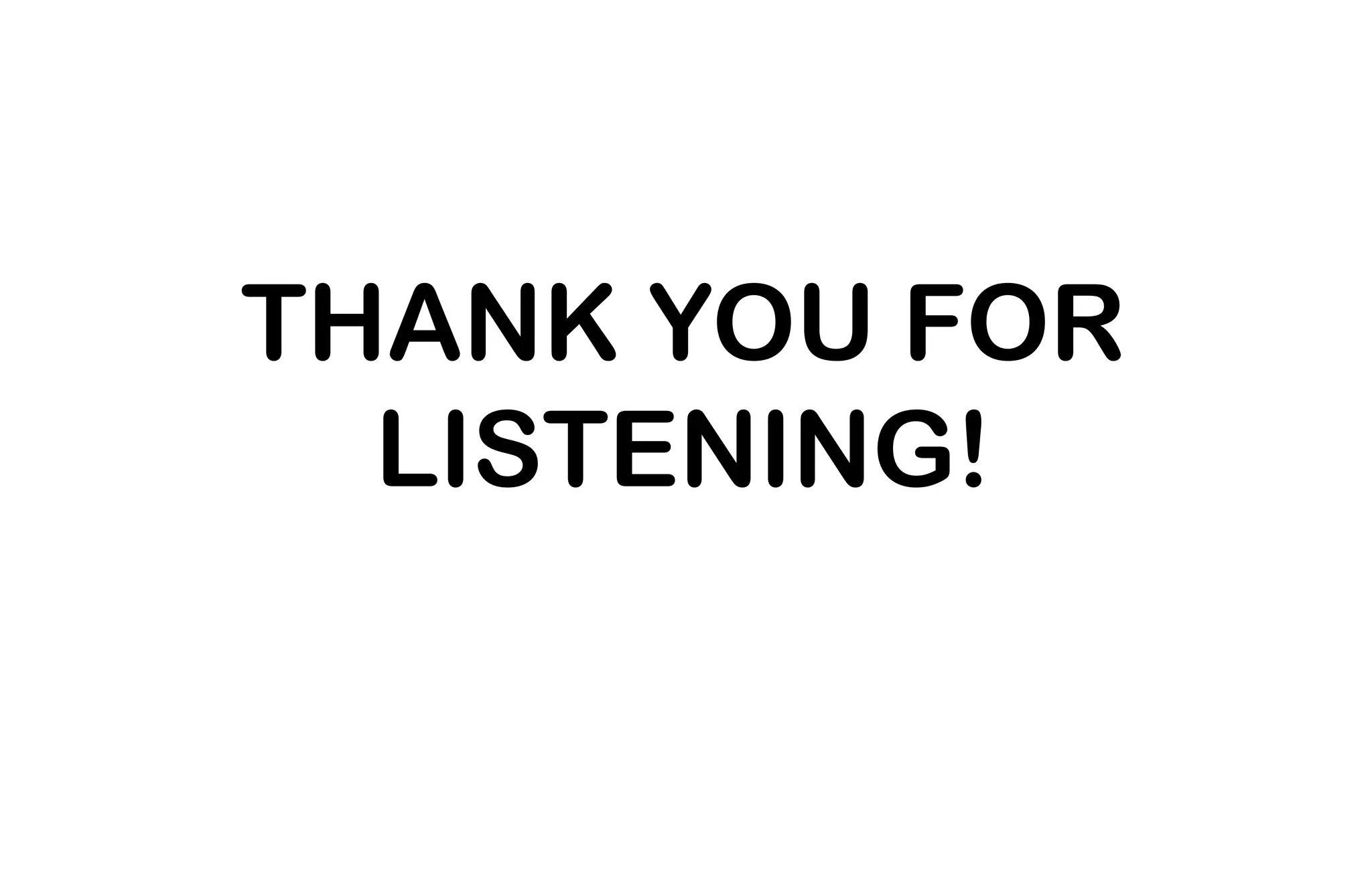 THANK YOU FOR
LISTENING!
 