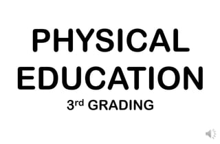 PHYSICAL
EDUCATION
3rd GRADING
 