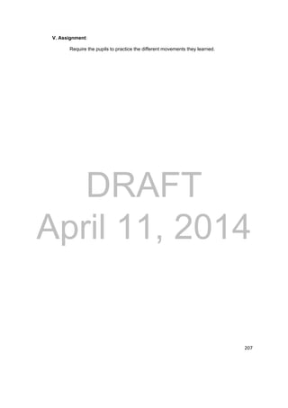 DRAFT 
April 11, 2014 
207 
V. Assignment: 
Require the pupils to practice the different movements they learned. 
 
