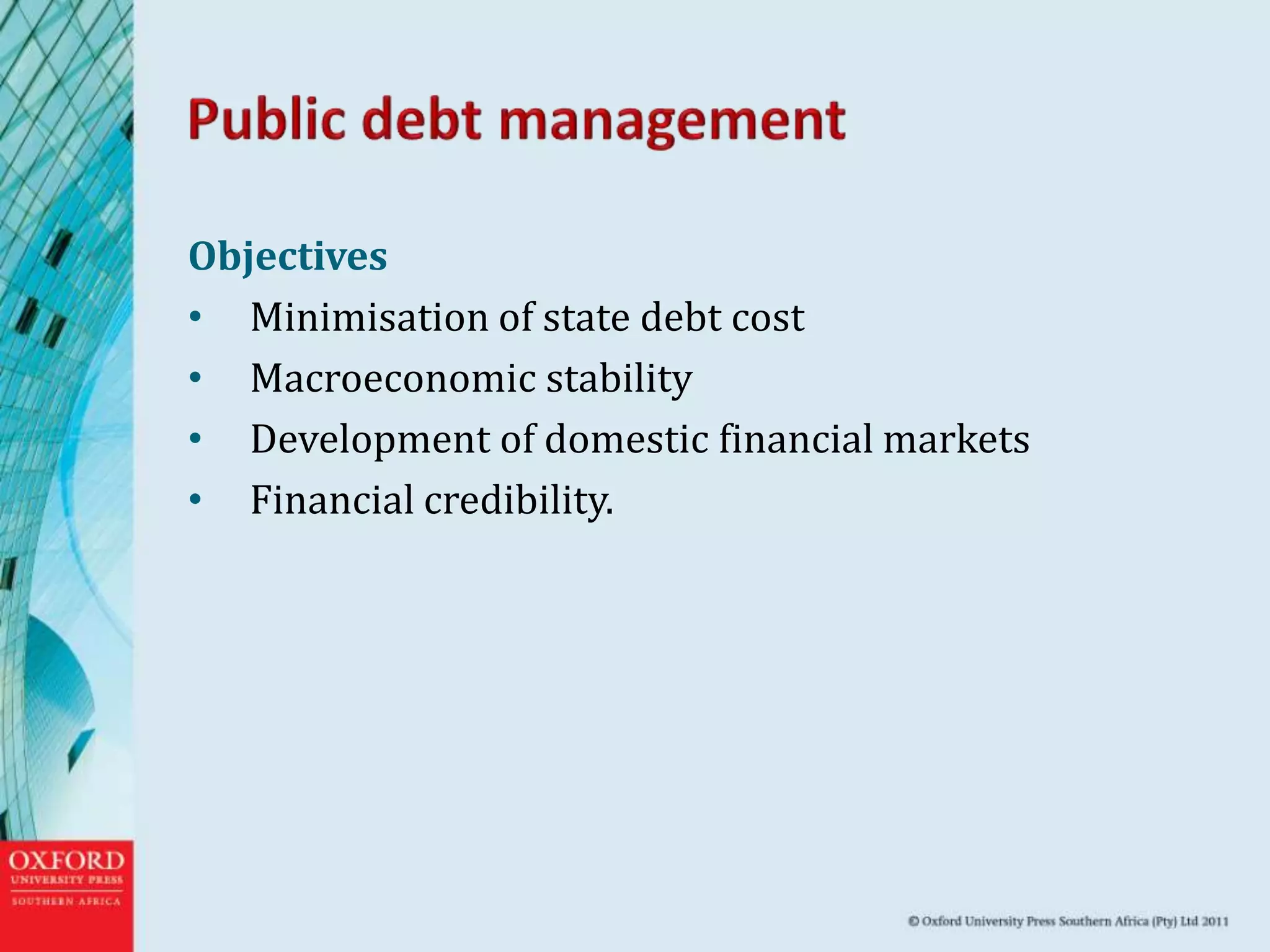 Objectives
• Minimisation of state debt cost
• Macroeconomic stability
• Development of domestic financial markets
• Financial credibility.
 