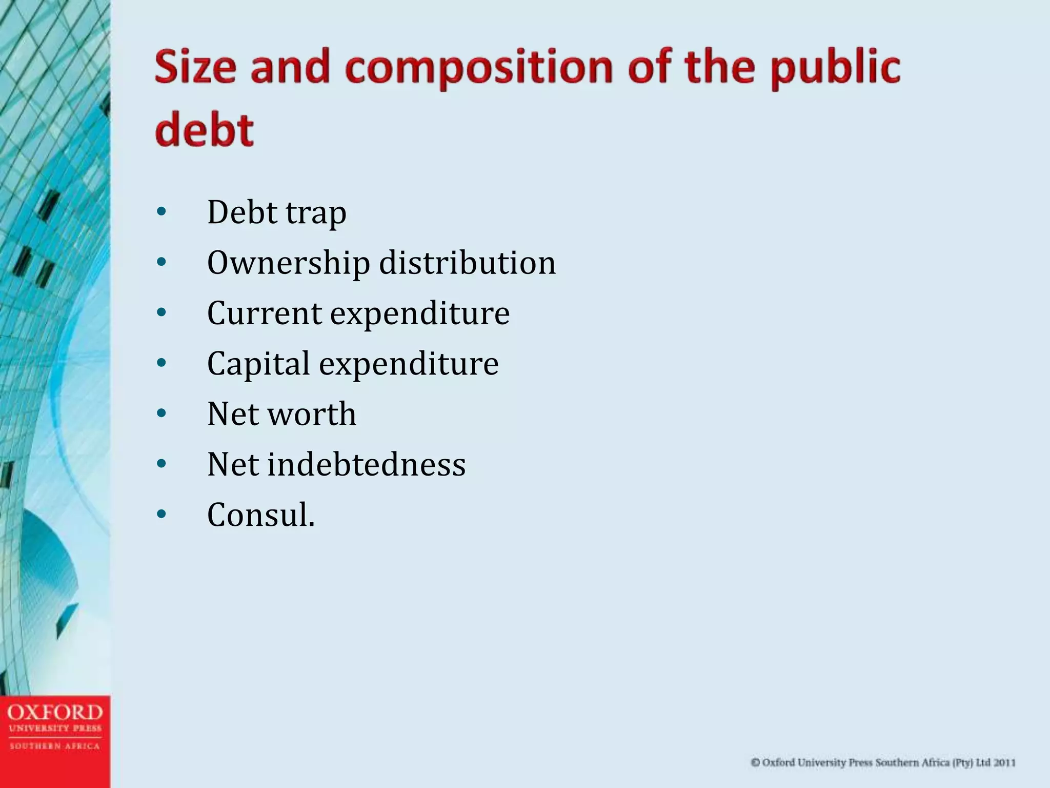 • Debt trap
• Ownership distribution
• Current expenditure
• Capital expenditure
• Net worth
• Net indebtedness
• Consul.
 