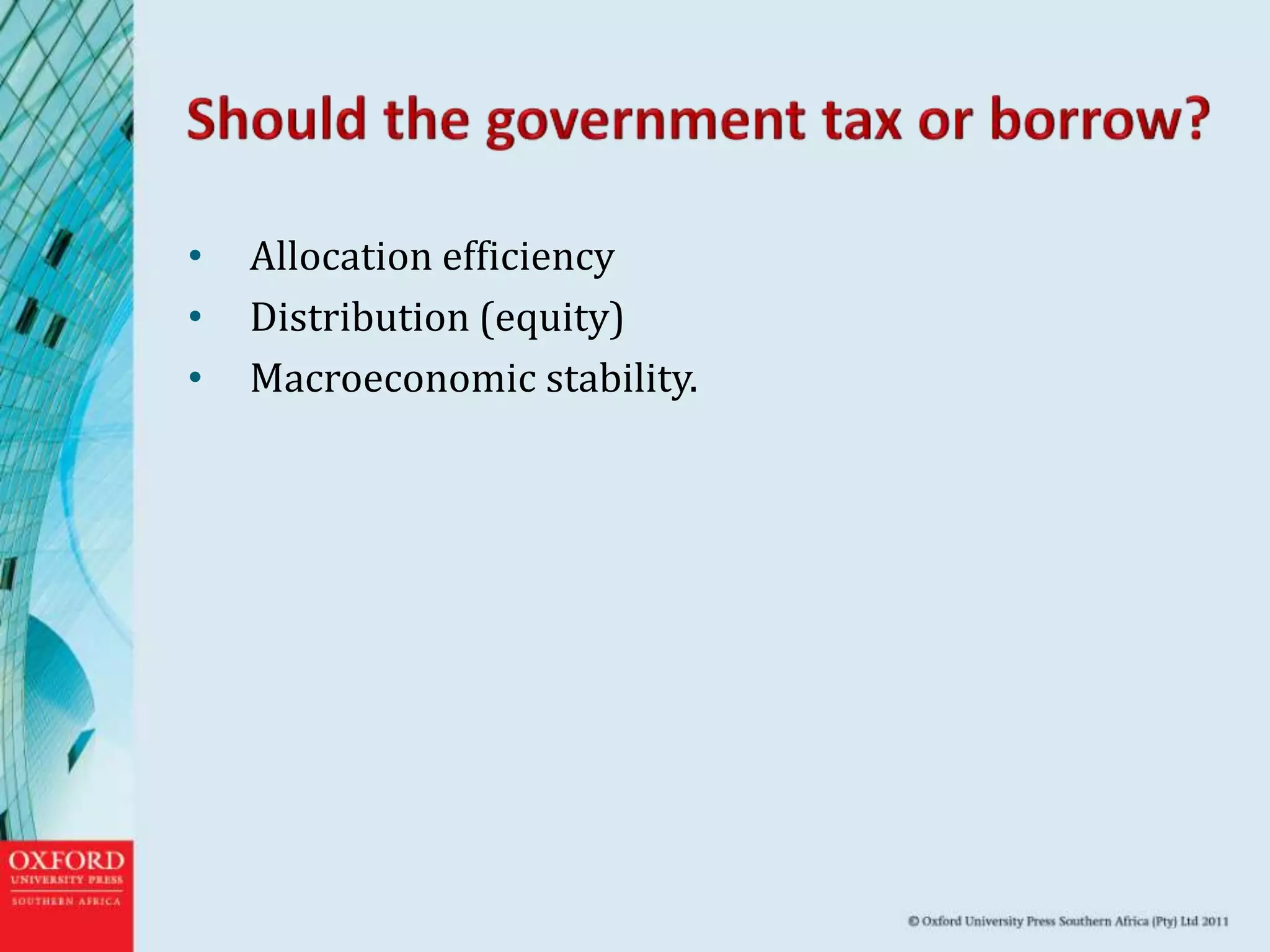 • Allocation efficiency
• Distribution (equity)
• Macroeconomic stability.
 