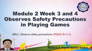 MELC: Observe safety precautions-(PE6GS-Ib-h-3)
ROGELIO R. PASION MAPEH Teacher
 