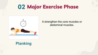 Planking
It strengthen the core muscles or
abdominal muscles.
 