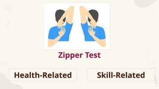 Zipper Test
Health-Related Skill-Related
 
