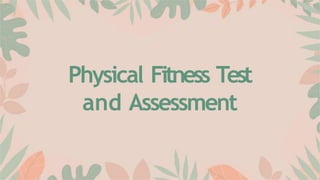 Physical Fitness Test
and Assessment
 