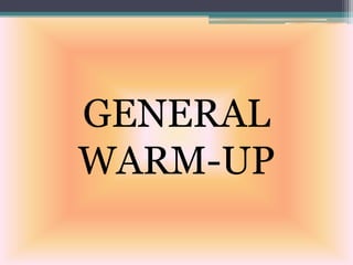 GENERAL
WARM-UP
 