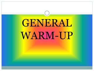 GENERAL
WARM-UP
 