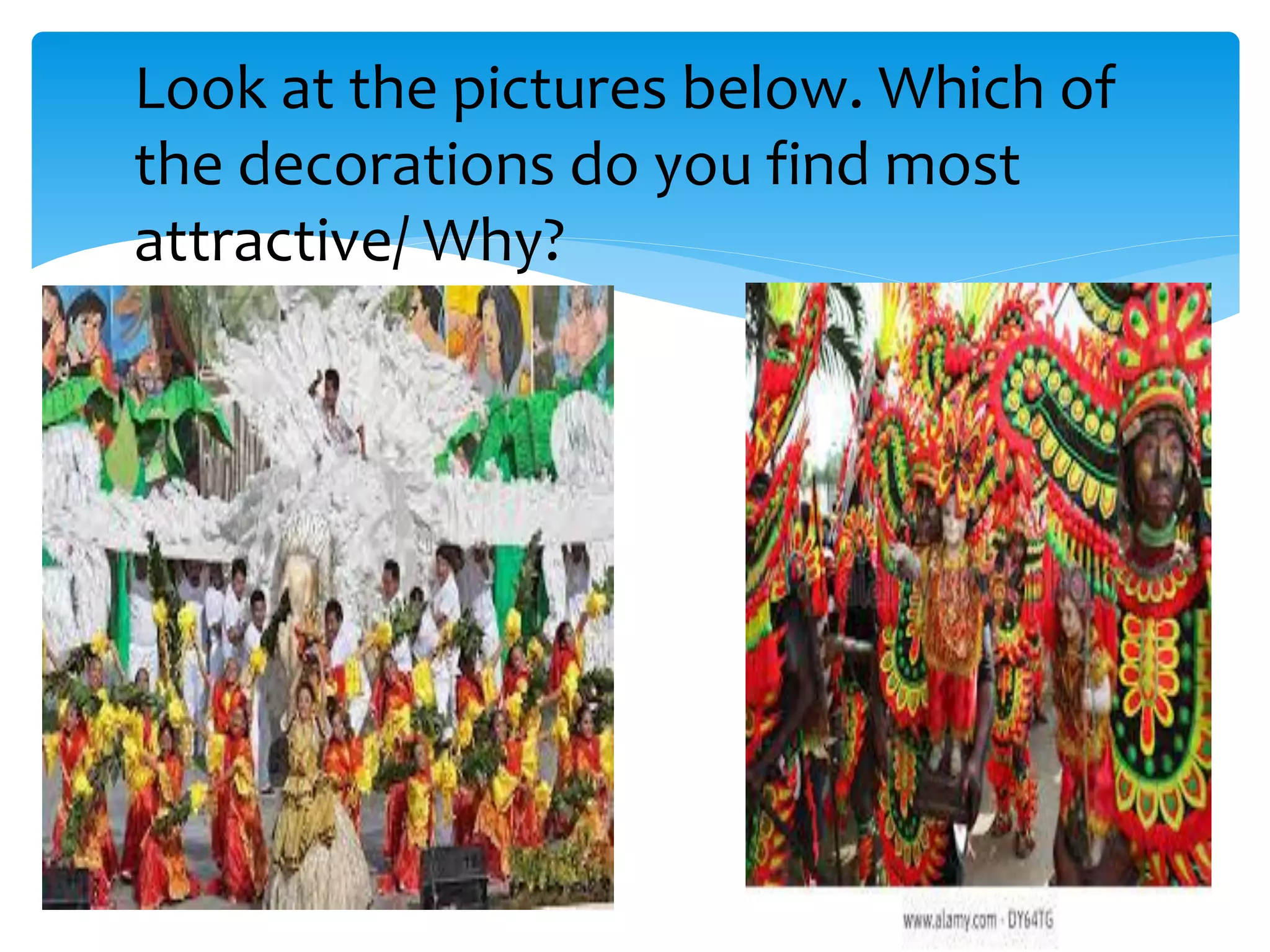 Look at the pictures below. Which of
the decorations do you find most
attractive/ Why?