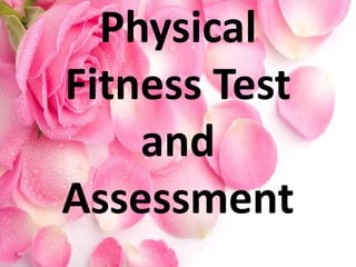 Physical
Fitness Test
and
Assessment
 