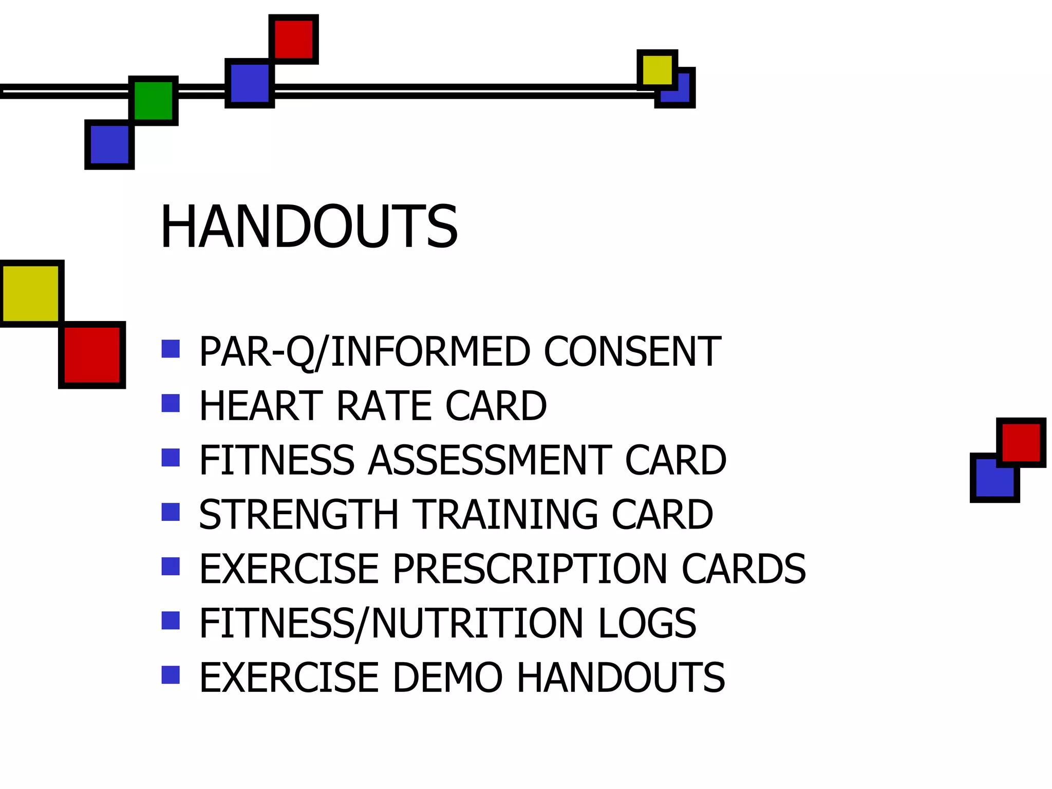 HANDOUTS PAR-Q/INFORMED CONSENT HEART RATE CARD FITNESS ASSESSMENT CARD STRENGTH TRAINING CARD EXERCISE PRESCRIPTION CARDS FITNESS/NUTRITION LOGS EXERCISE DEMO HANDOUTS 