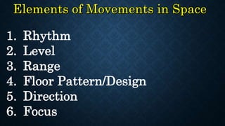 1. Rhythm
2. Level
3. Range
4. Floor Pattern/Design
5. Direction
6. Focus
 