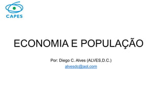 ECONOMIA E POPULAÇÃO
Por: Diego C. Alves (ALVES,D.C.)
alvesdc@aol.com
 