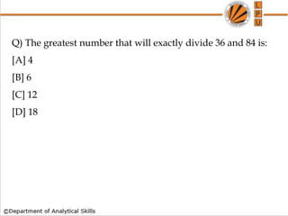 Q) The greatest number that will exactly divide 36 and 84 is:
[A] 4
[B] 6
[C] 12
[D] 18
 
