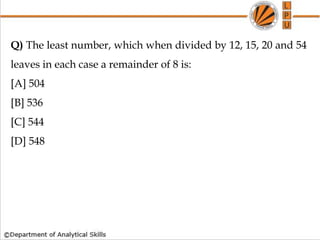 Q) The least number, which when divided by 12, 15, 20 and 54
leaves in each case a remainder of 8 is:
[A] 504
[B] 536
[C] 544
[D] 548
 