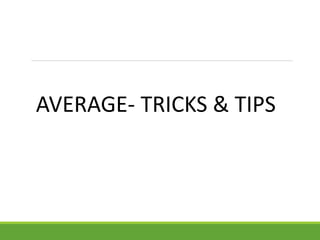 AVERAGE- TRICKS & TIPS
 