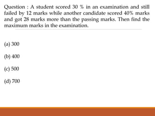 Question : A student scored 30 % in an examination and still
failed by 12 marks while another candidate scored 40% marks
and got 28 marks more than the passing marks. Then find the
maximum marks in the examination.
(a) 300
(b) 400
(c) 500
(d) 700
 