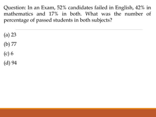 Question: In an Exam, 52% candidates failed in English, 42% in
mathematics and 17% in both. What was the number of
percentage of passed students in both subjects?
(a) 23
(b) 77
(c) 6
(d) 94
 